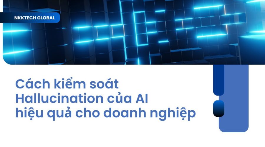 Cách kiểm soát Hallucination của AI để đảm bảo độ chính xác dữ liệu doanh nghiệp.
