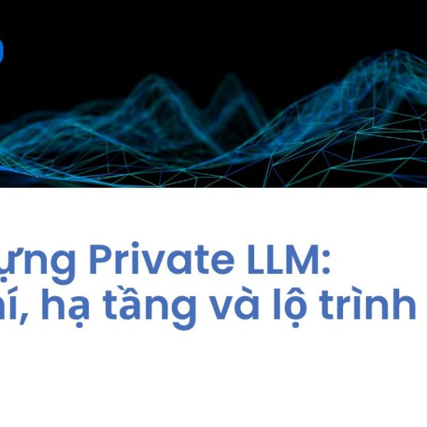 Quy trình xây dựng Private LLM nội bộ bảo mật trên hạ tầng On-premise - NKKTech Global.