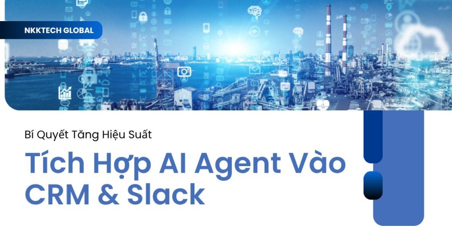 Giải pháp tích hợp AI Agent vào hệ thống CRM và Slack cho doanh nghiệp.