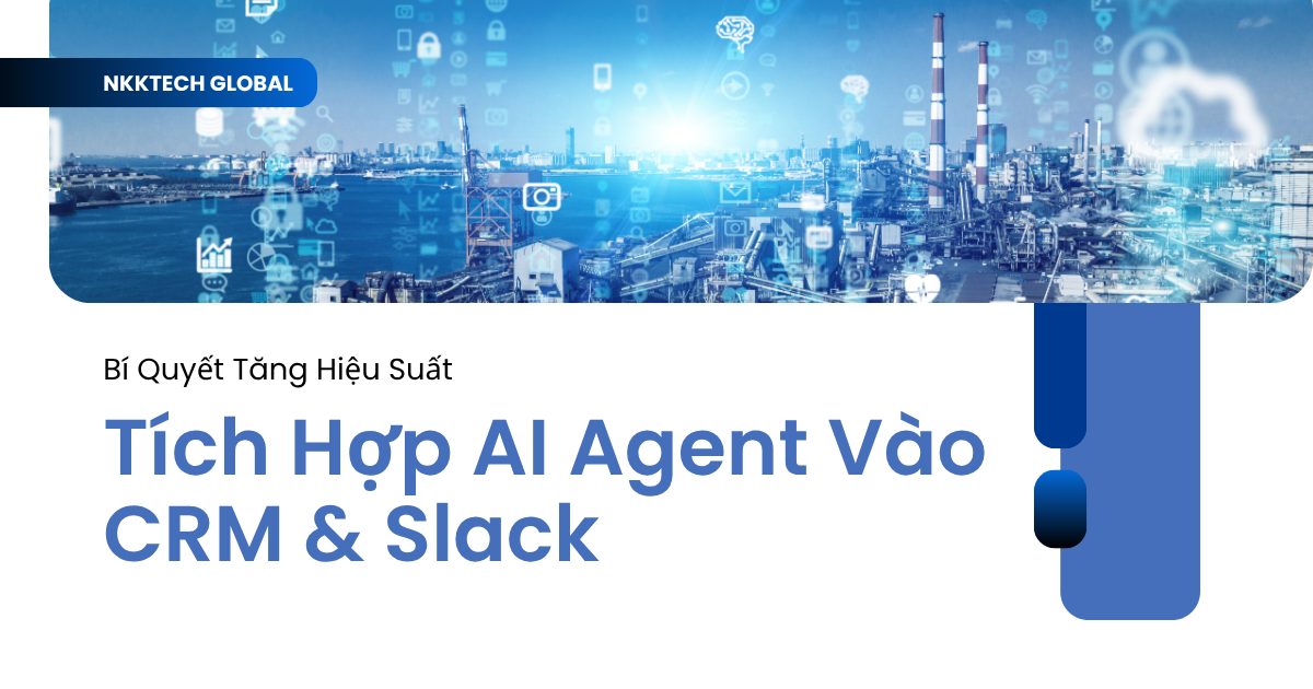 Giải pháp tích hợp AI Agent vào hệ thống CRM và Slack cho doanh nghiệp.