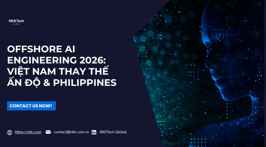 Xu hướng Offshore AI Engineering 2026 dịch chuyển sang Việt Nam - NKKTech Global